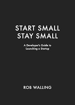 Capa do livro: Start Small, Stay Small: A Developer's Guide to Launching a Startup